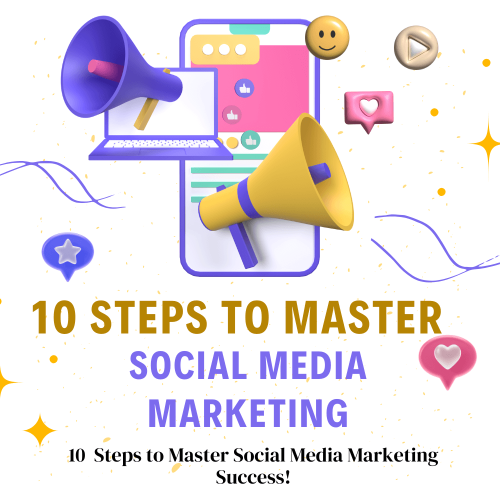 10 Steps to Mastering Social Media Marketing for Your Brand